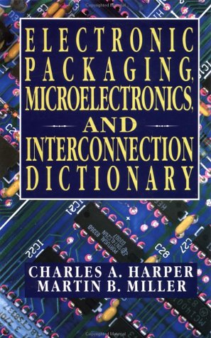 Stock image for Electronic Packaging, Microelectronics, and Interconnection Dictionary for sale by Goodwill Books