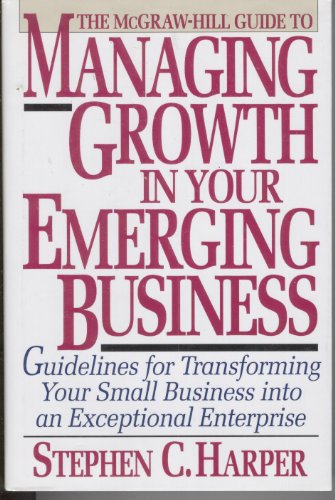 Imagen de archivo de The McGraw-Hill Guide to Managing Growth in Your Emerging Business : Guidelines for Transforming Your Small Business Into a la venta por Better World Books: West