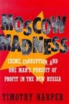 Imagen de archivo de Moscow Madness : Crime, Corruption and One Man's Pursuit of Profit in the New Russia a la venta por Better World Books: West