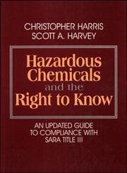 Hazardous Chemicals and the Right to Know: An Updated Guide to Compliance with SARA Title III (9780070269064) by Harris, Christopher; Harvey, Scott A.