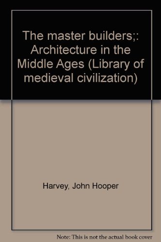 Imagen de archivo de The master builders;: Architecture in the Middle Ages (Library of medieval civilization) a la venta por Eighth Day Books, LLC