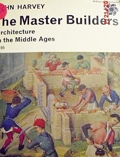 The Master Builders: Architecture in the Middle Ages. (9780070269743) by John Hooper Harvey