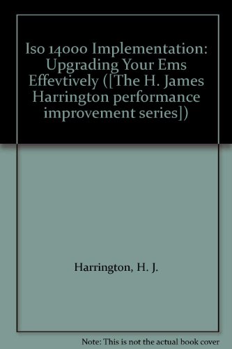 Iso 14000 Implementation: Upgrading Your Ems Effevtively ([The H. James Harrington performance improvement series]) (9780070270596) by H. J. Harrington; Alan Knight