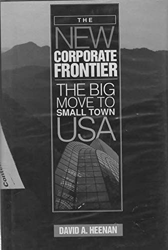 Imagen de archivo de The New Corporate Frontier: The Big Move to Small Town, U.S.A. a la venta por Idaho Youth Ranch Books