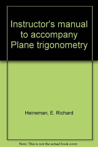 Instructor's manual to accompany Plane trigonometry (9780070279339) by Heineman, E. Richard