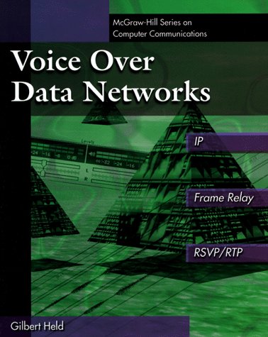Voice over Data Networks: Covering IP and Frame Relay (Mcgraw-Hil Series on Computer Communications) - Held, Gilbert