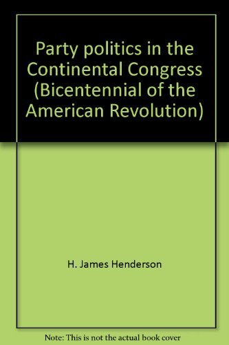 Party politics in the Continental Congress (Bicentennial of the American Revolution) - Henderson, H. James