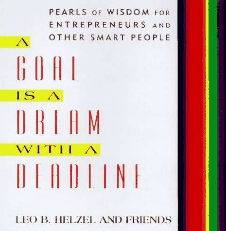 Stock image for A Goal is a Dream with a Deadline: Extraordinary Wisdom for Entrepreneurs, Managers, and Other Smart People for sale by Wonder Book