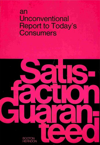 Imagen de archivo de Satisfaction Guaranteed : An Unconventional Report to Today's Consumers a la venta por Better World Books: West
