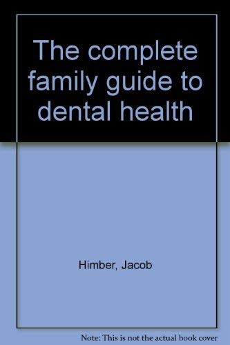 Imagen de archivo de THE COMPLETE FAMILY GUIDE TO DENTAL HEALTH a la venta por Neil Shillington: Bookdealer/Booksearch