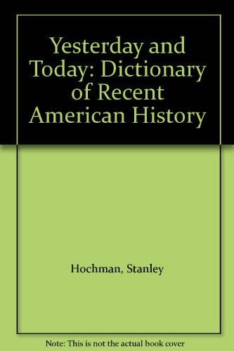 Stock image for Yesterday and Today: Dictionary of Recent American History for sale by Wonder Book