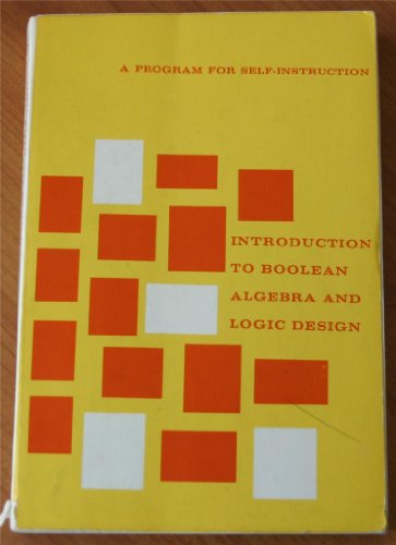 Imagen de archivo de Introduction to Boolean Algebra and Logic Design: A Program for Self Instruction a la venta por HPB-Red