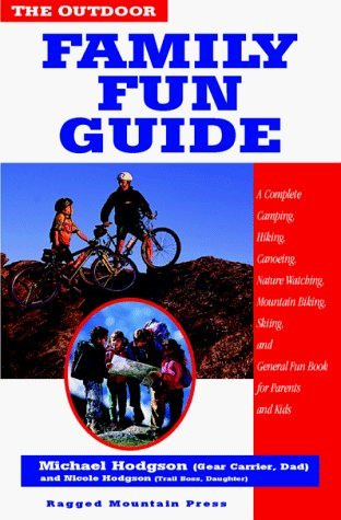 Imagen de archivo de The Outdoor Family Fun Guide: A Complete Camping, Hiking, Canoeing, Nature Watching, Mountain Biking, Skiing, Climbing, and General Fun Book for Kids (and Their Parents) a la venta por WorldofBooks