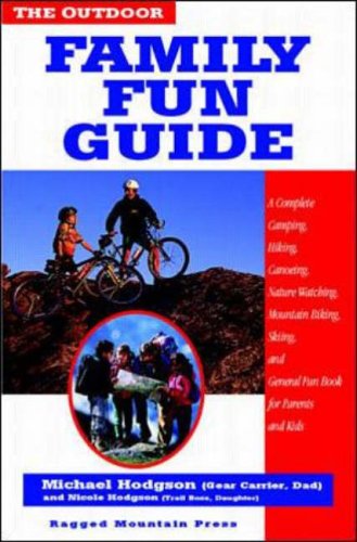 Stock image for The Outdoor Family Fun Guide: A Complete Camping, Hiking, Canoeing, Nature Watching, Mountain Biking, Skiing, Climbing, and General Fun Book for Kids (and Their Parents) for sale by WorldofBooks