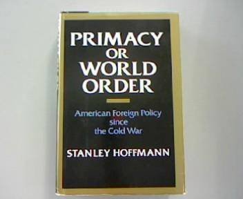 Primacy or World Order - American Foreign Policy since the Cold War (9780070292055) by Hoffmann, Stanley