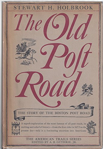 The Old Post Road: The Story of the Boston Post Road. (9780070295353) by Stewart Hall Holbrook
