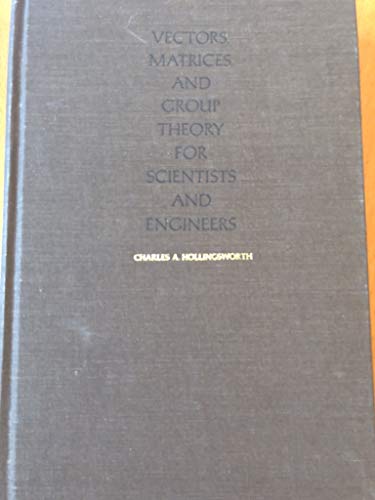 Vectors, Matrices, and Group Theory for Scientists and Engineers (9780070295728) by Charles A. Hollingsworth