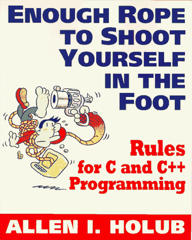 9780070296893: Enough Rope to Shoot Yourself in the Foot: 40 Rules for C++ and C Programming (Unix/C S.)