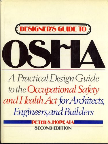 9780070303171: Designer's Guide to Osha: A Design Manual for Architects, Engineers, and Builders to the Occupational Safety and Health Act