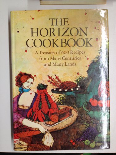 Stock image for The Horizon cookbook;: A treasury of 600 recipes from many centuries and many lands, for sale by Wonder Book