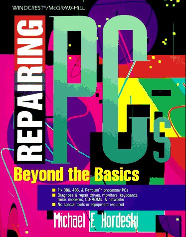 Repairing PC'S: Beyond the Basics (9780070305236) by Michael Frank Hordeski