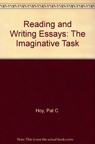 Stock image for Reading and Writing Essays: The Imaginative Task Hoy, Pat C. for sale by Re-Read Ltd