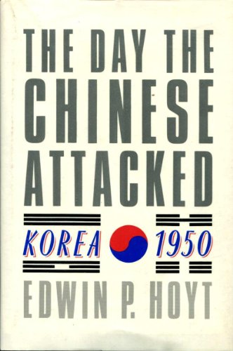 The Day the Chinese Attacked: Korea, 1950 - The Story of the Failure of America's China Policy