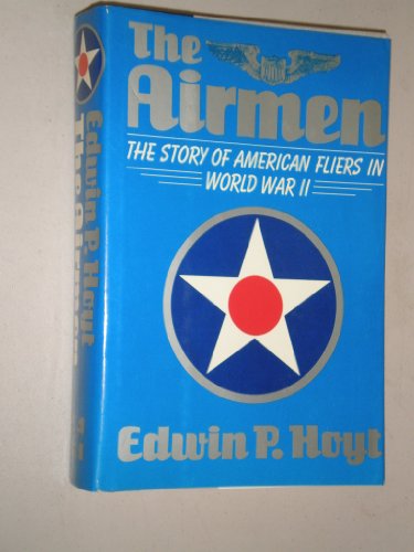 The Airmen: The Story of American Fliers in World War II (9780070306332) by Hoyt, Edwin Palmer