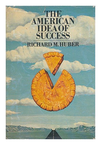 The American Idea of Success - Huber, Richard M.