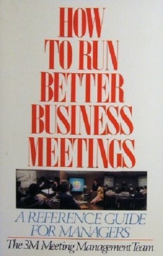 Stock image for How to Run Better Business Meetings: A Reference Guide for Managers for sale by Basement Seller 101