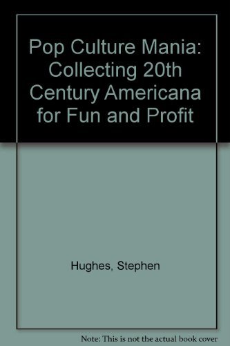 Stock image for Pop Culture Mania: Collecting 20Th-Century Americana for Fun and Profit for sale by The Yard Sale Store