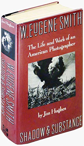 Stock image for W. Eugene Smith: Shadow and Substance - The Life and Work of an American Photographer for sale by Booksavers of MD