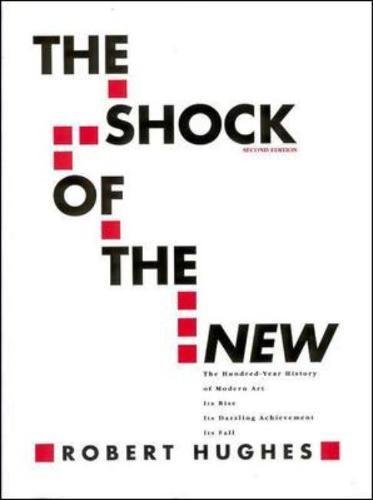 Imagen de archivo de The Shock of the New: The Hundred-Year History of Modern Art: Its Rise, Its Dazzling Achievement, It's Fall a la venta por SecondSale