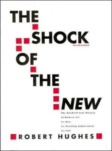 Stock image for The Shock of the New: The Hundred-Year History of Modern Art: Its Rise, Its Dazzling Achievement, It's Fall for sale by SecondSale