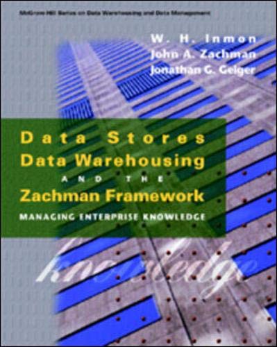 Imagen de archivo de Data Stores, Data Warehousing, and the Zachman Framework: Managing Enterprise Knowledge (Mcgraw-Hill Series on Data Warehousing and Data Management) a la venta por SecondSale