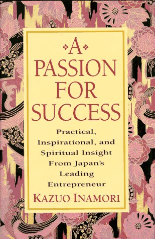 9780070317840: A Passion for Success: Practical, Inspirational, and Spiritual Insight from Japan's Leading Entrepreneur