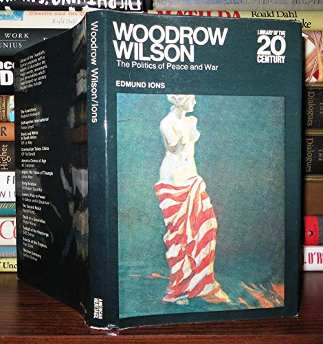 Beispielbild fr Woodrow Wilson the Politics of Peace and W zum Verkauf von Better World Books