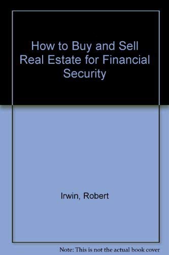 HOW TO BUY AND SELL REAL ESTATE FOR FINANCIAL SECURITY