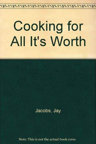 Beispielbild fr Cooking for All It's Worth : Making the Most of Every Morsel of Food You Buy zum Verkauf von Better World Books