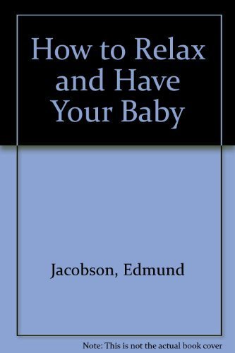 9780070321762: How to Relax and Have Your Baby