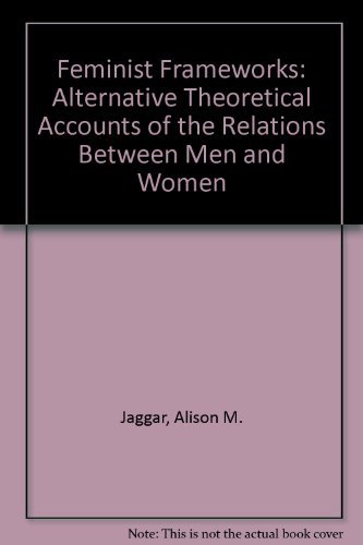 Imagen de archivo de Feminist Frameworks: Alternative Theoretical Accounts of the Relations Between Women and Men a la venta por Wonder Book