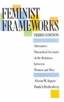 Imagen de archivo de Feminist Frameworks : Alternative Theoretical Accounts of the Relations Between Women and Men a la venta por Better World Books