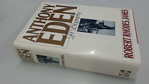 Anthony Eden : A Biography - [Eden, Anthony] James, Robert Rhodes