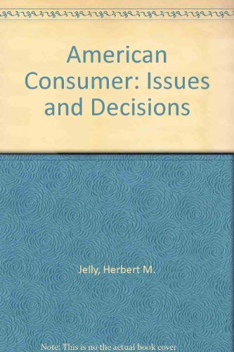 Beispielbild fr The American Consumer : Issues and Decisions zum Verkauf von Better World Books