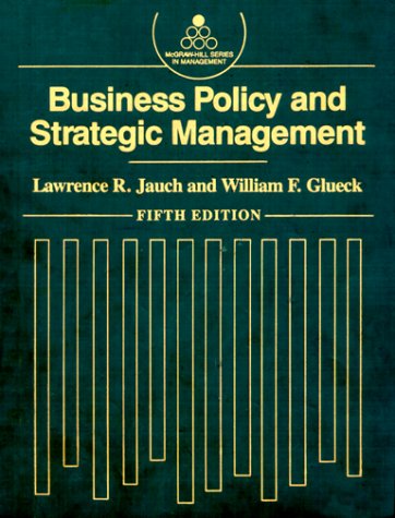 Business Policy and Strategic Management (MCGRAW HILL SERIES IN MANAGEMENT) (9780070323476) by Jauch, Lawrence R.; Glueck, William F.