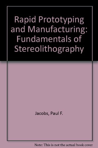 Rapid Prototyping & Manufacturing: Fundamentals of Stereolithography (9780070324336) by Jacobs, Paul F.