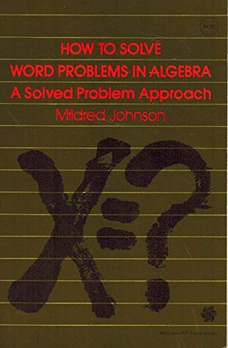 How to Solve Word Problems in Algebra: A Solved Problem Approach