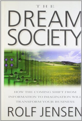 Beispielbild fr The Dream Society : How the Coming Shift from Information to Imagination Will Transform Your Business zum Verkauf von Better World Books