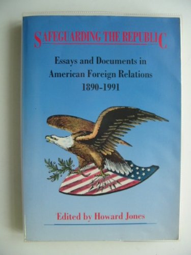 Imagen de archivo de Safeguarding the Republic: Essays and Documents in American Foreign Relations, 1890-1991 a la venta por SecondSale