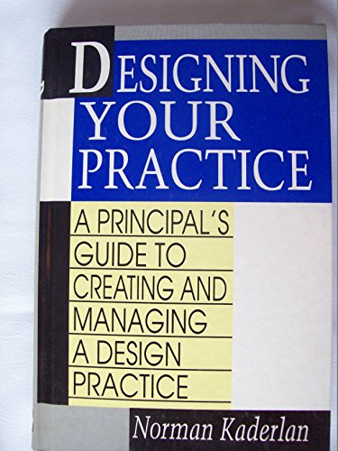 Designing Your Practice: A Principal's Guide to Creating and Managing a Design Practice